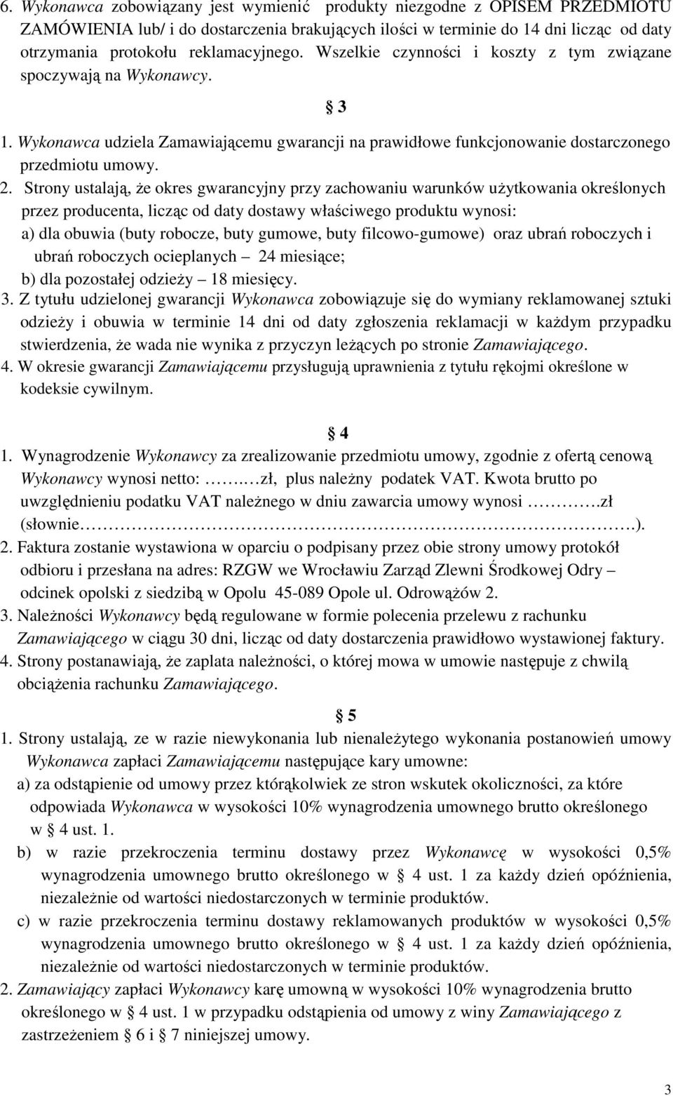 Strony ustalają, że okres gwarancyjny przy zachowaniu warunków użytkowania określonych przez producenta, licząc od daty dostawy właściwego produktu wynosi: a) dla obuwia (buty robocze, buty gumowe,