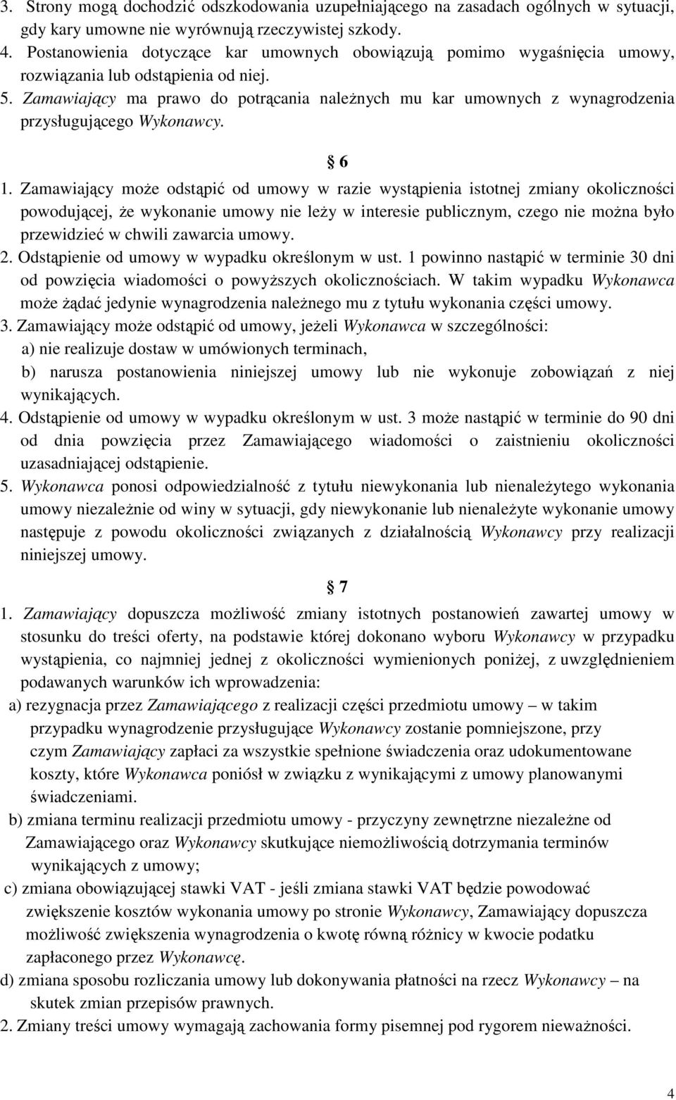 Zamawiający ma prawo do potrącania należnych mu kar umownych z wynagrodzenia przysługującego Wykonawcy. 6 1.