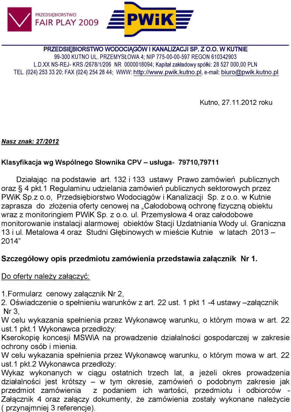 2012 roku Nasz znak: 27/2012 Klasyfikacja wg Wspólnego Słownika CPV usługa- 79710,79711 Działając na podstawie art. 132 i 133 ustawy Prawo zamówień publicznych oraz 4 pkt.