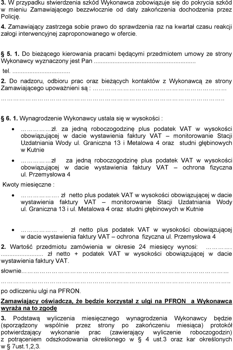 Do bieżącego kierowania pracami będącymi przedmiotem umowy ze strony Wykonawcy wyznaczony jest Pan... tel.... 2.