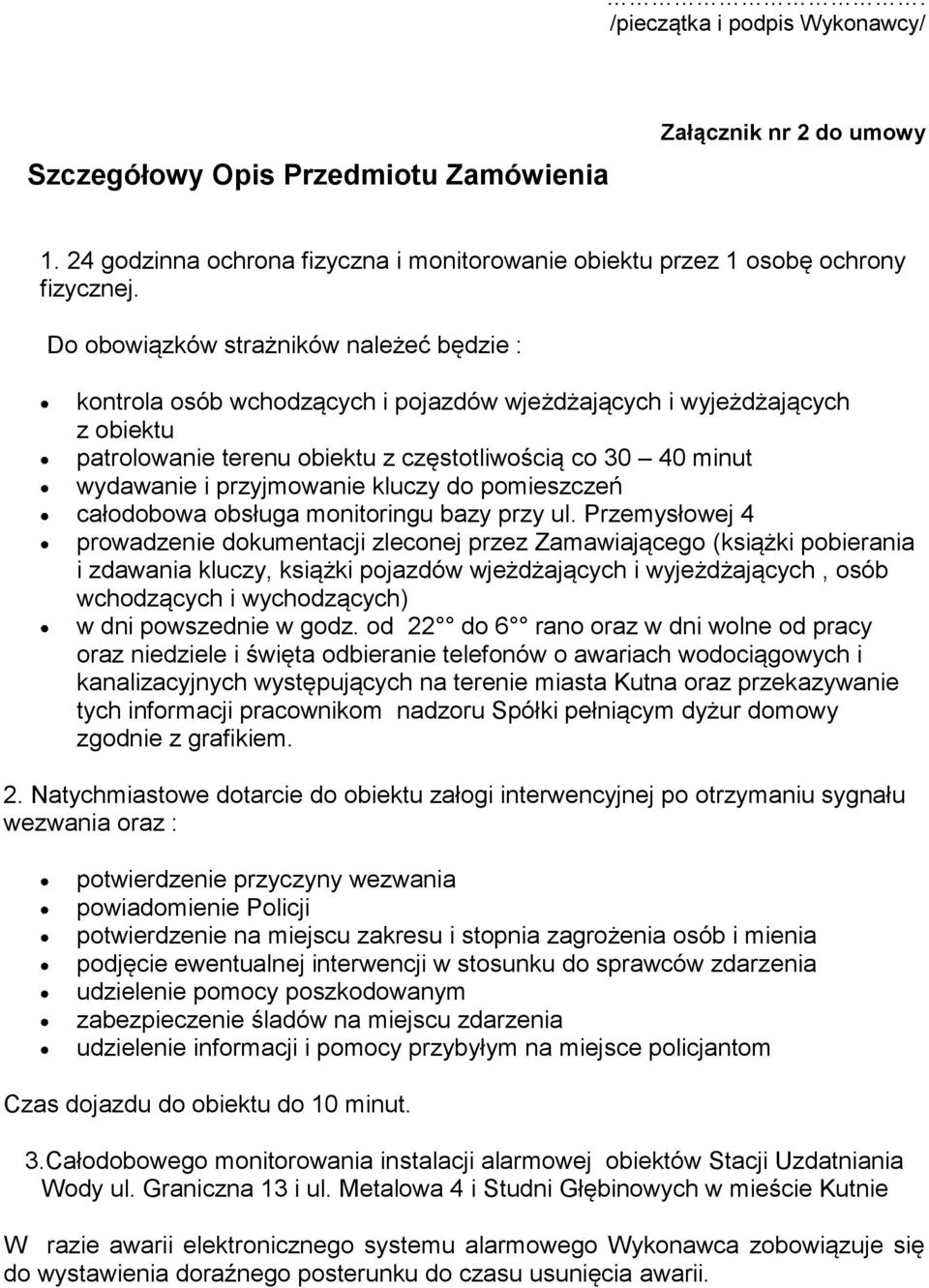 przyjmowanie kluczy do pomieszczeń całodobowa obsługa monitoringu bazy przy ul.