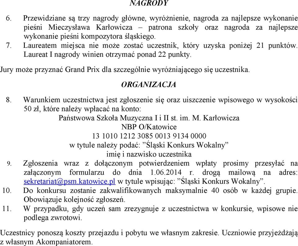 Laureatem miejsca nie może zostać uczestnik, który uzyska poniżej 21 punktów. Laureat I nagrody winien otrzymać ponad 22 punkty.