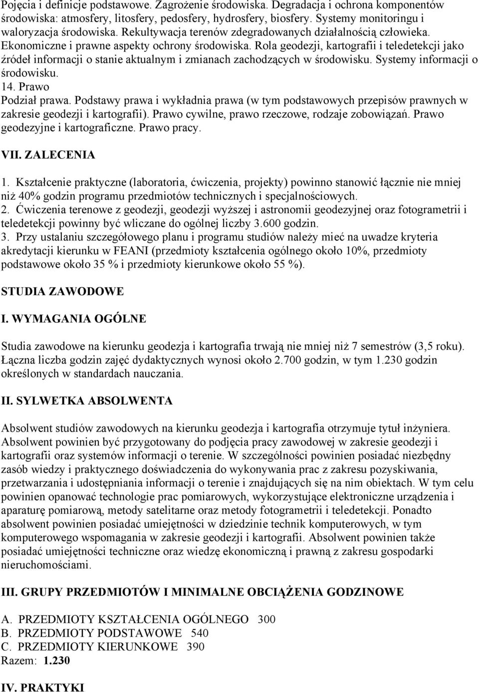 Rola geodezji, kartografii i teledetekcji jako źródeł informacji o stanie aktualnym i zmianach zachodzących w środowisku. Systemy informacji o środowisku. 14. Prawo Podział prawa.