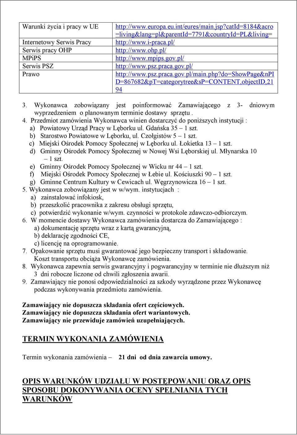 do=showpage&npi D=867682&pT=categorytree&sP=CONTENT,objectID,21 94 3. Wykonawca zobowiązany jest poinformować Zamawiającego z 3- dniowym wyprzedzeniem o planowanym terminie dostawy sprzętu. 4.