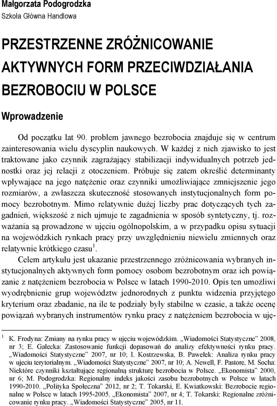 W każdej z nich zjawisko to jest traktowane jako czynnik zagrażający stabilizacji indywidualnych potrzeb jednostki oraz jej relacji z otoczeniem.