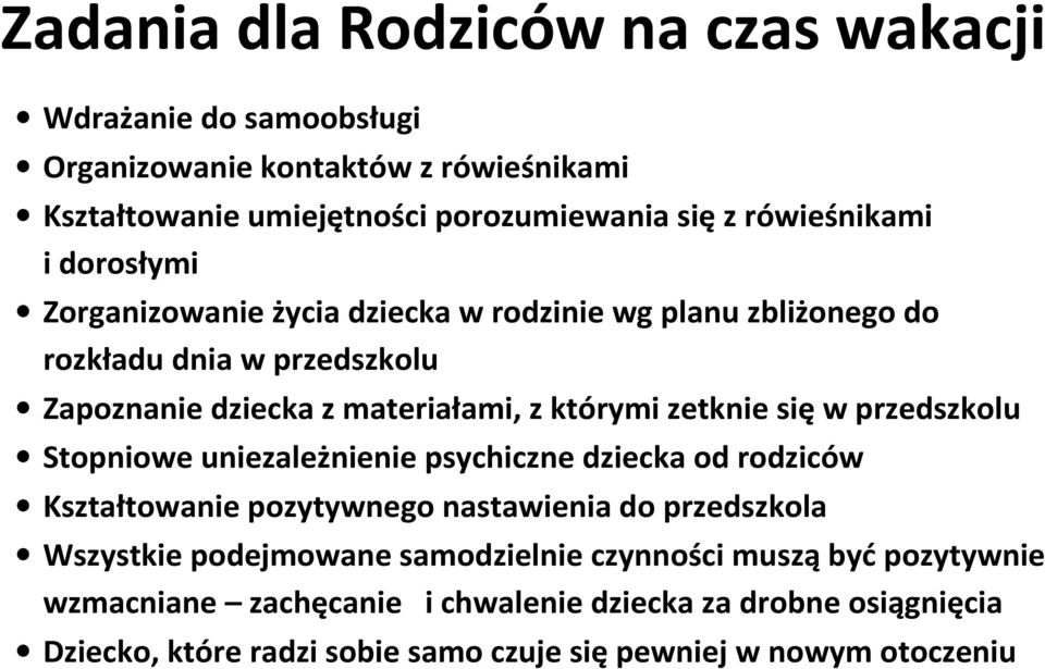 zetknie się w przedszkolu Stopniowe uniezależnienie psychiczne dziecka od rodziców Kształtowanie pozytywnego nastawienia do przedszkola Wszystkie podejmowane