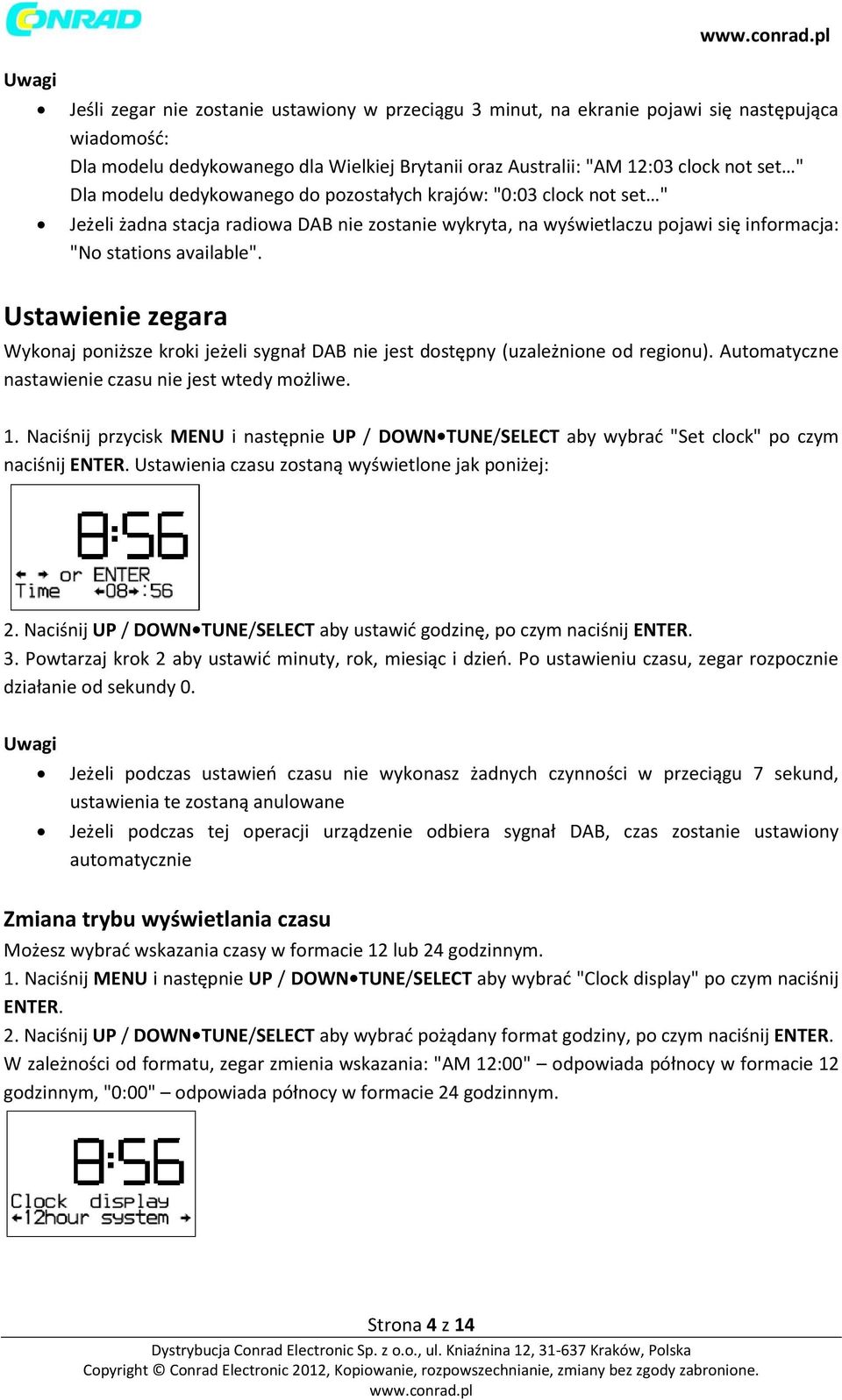 Ustawienie zegara Wykonaj poniższe kroki jeżeli sygnał DAB nie jest dostępny (uzależnione od regionu). Automatyczne nastawienie czasu nie jest wtedy możliwe. 1.