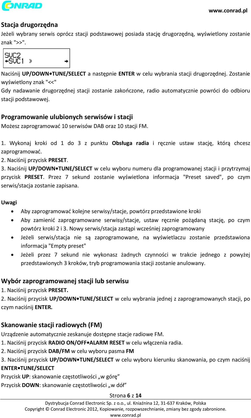 Zostanie wyświetlony znak "<<" Gdy nadawanie drugorzędnej stacji zostanie zakończone, radio automatycznie powróci do odbioru stacji podstawowej.