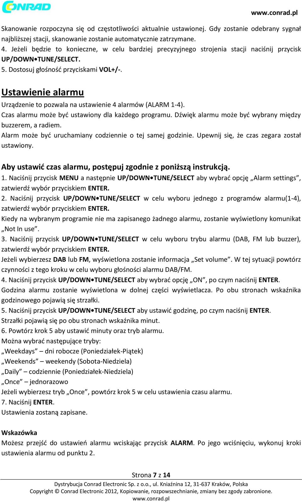 Ustawienie alarmu Urządzenie to pozwala na ustawienie 4 alarmów (ALARM 1-4). Czas alarmu może być ustawiony dla każdego programu. Dźwięk alarmu może być wybrany między buzzerem, a radiem.