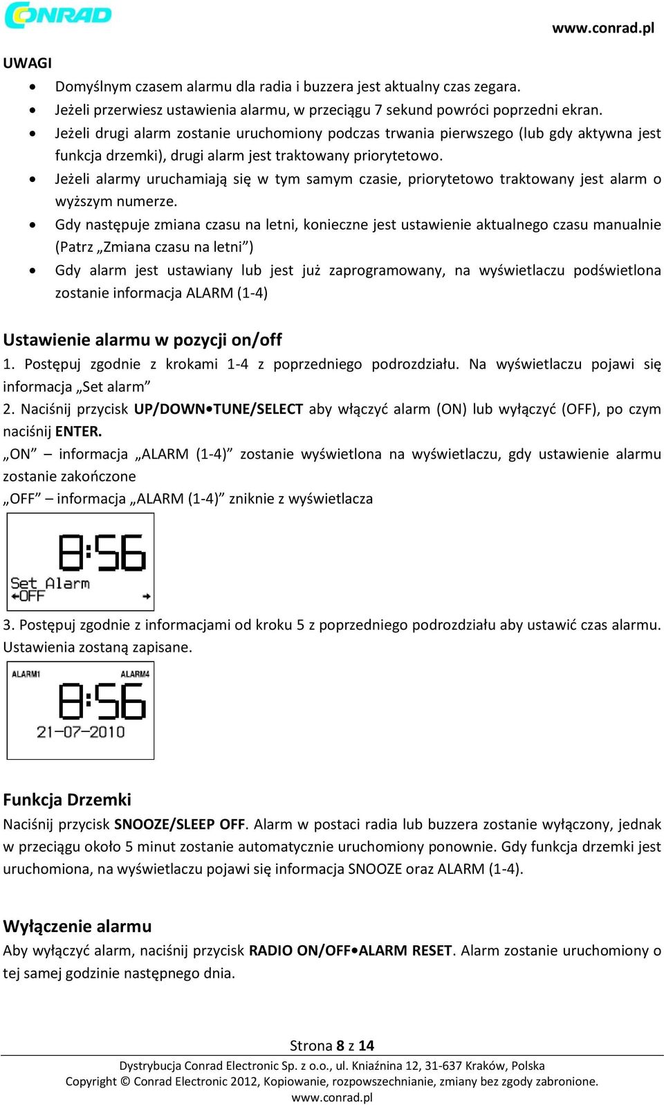 Jeżeli alarmy uruchamiają się w tym samym czasie, priorytetowo traktowany jest alarm o wyższym numerze.