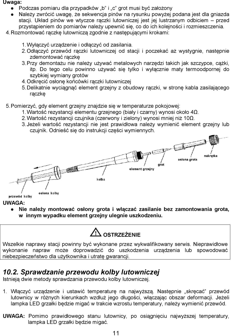 Rozmontować rączkę lutowniczą zgodnie z następującymi krokami: 1. Wyłączyć urządzenie i odłączyć od zasilania. 2.