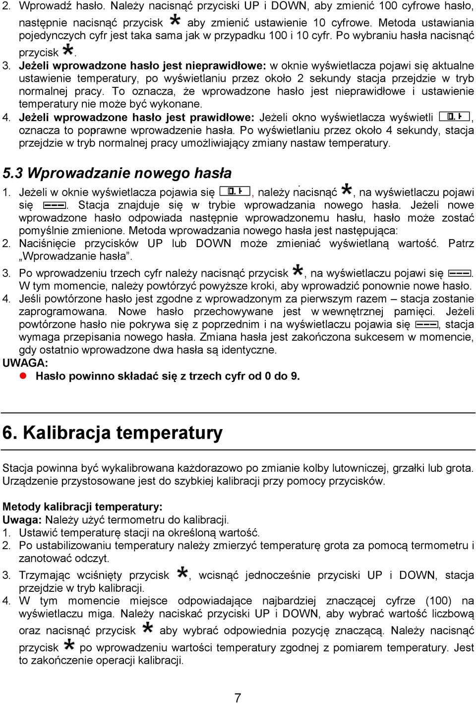 Jeżeli wprowadzone hasło jest nieprawidłowe: w oknie wyświetlacza pojawi się aktualne ustawienie temperatury, po wyświetlaniu przez około 2 sekundy stacja przejdzie w tryb normalnej pracy.