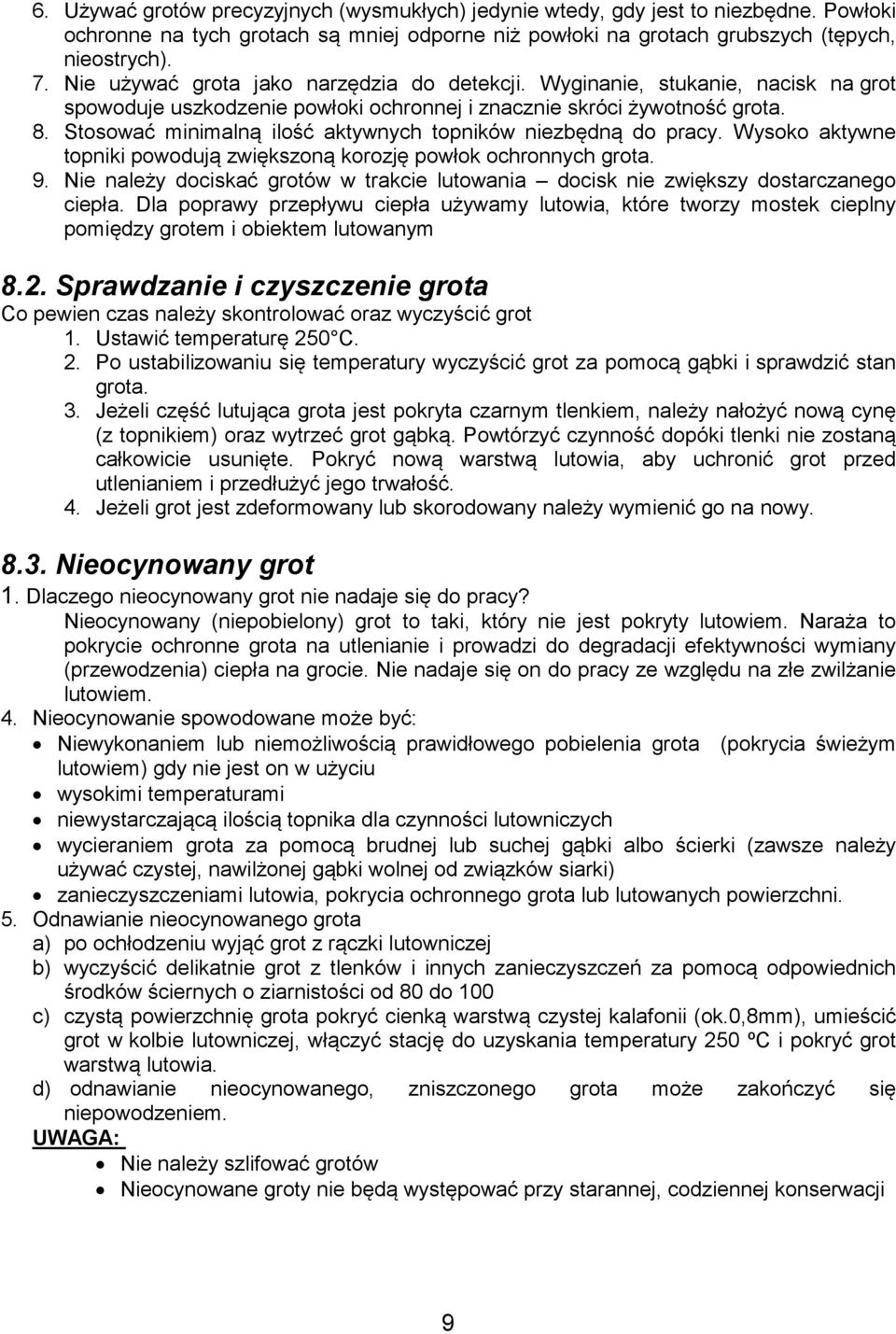 Stosować minimalną ilość aktywnych topników niezbędną do pracy. Wysoko aktywne topniki powodują zwiększoną korozję powłok ochronnych grota. 9.