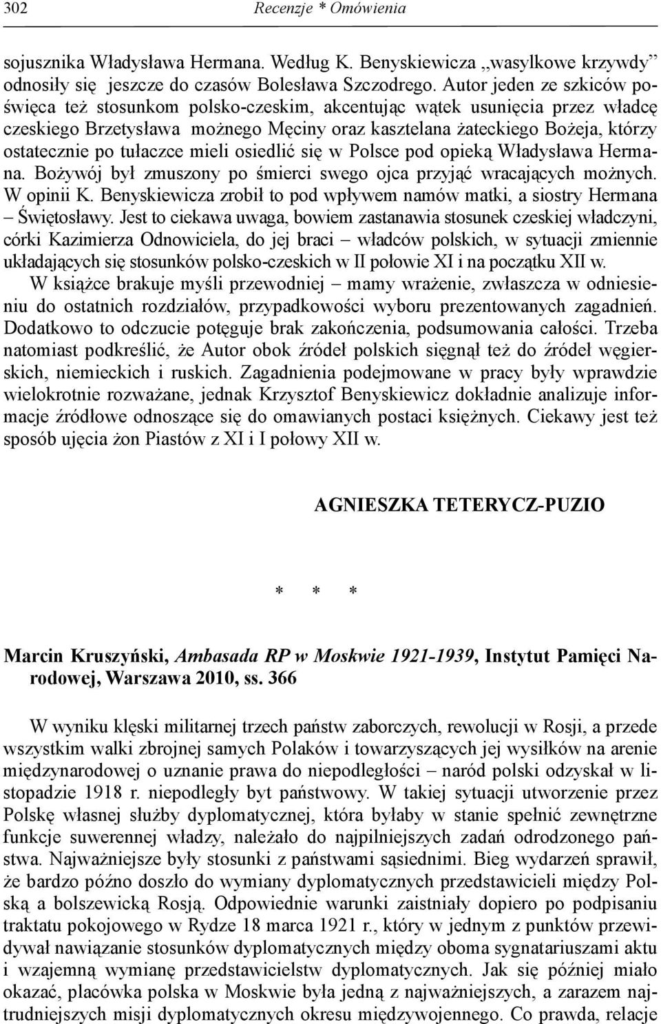 tułaczce mieli osiedlić się w Polsce pod opieką Władysława Hermana. Bożywój był zmuszony po śmierci swego ojca przyjąć wracających możnych. W opinii K.