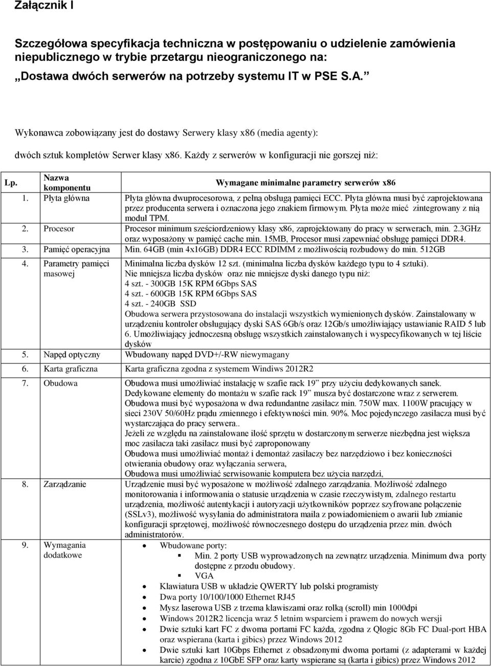 Nazwa komponentu Wymagane minimalne parametry serwerów x86 1. Płyta główna Płyta główna dwuprocesorowa, z pełną obsługą pamięci ECC.