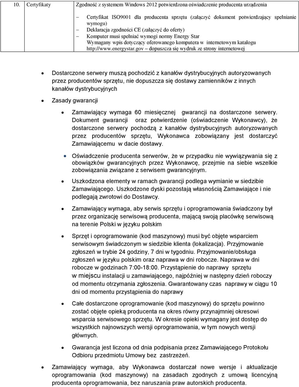 gov dopuszcza się wydruk ze strony internetowej Dostarczone serwery muszą pochodzić z kanałów dystrybucyjnych autoryzowanych przez producentów sprzętu, nie dopuszcza się dostawy zamienników z innych