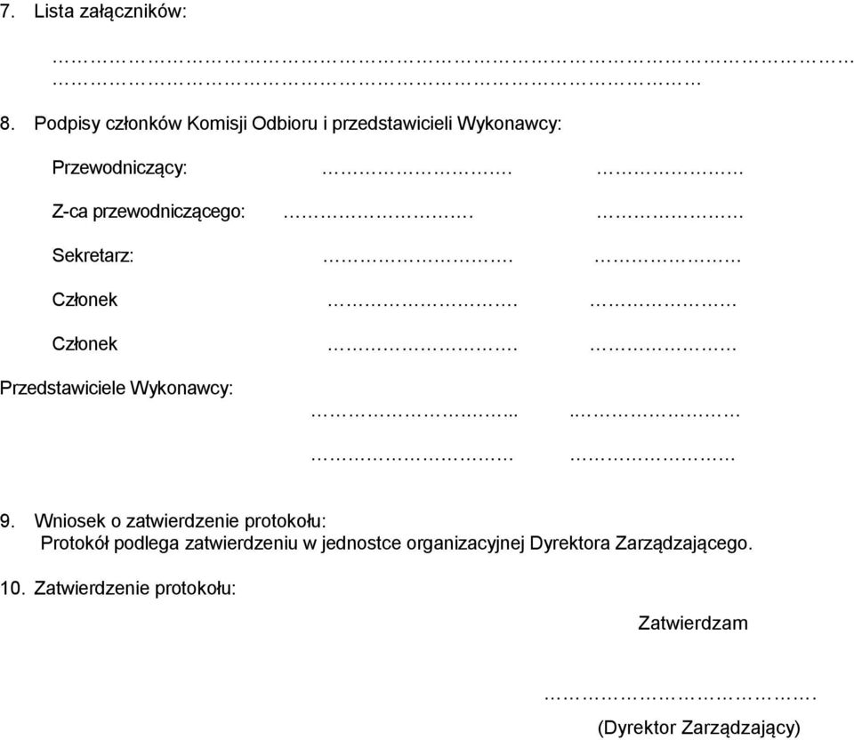 Z-ca przewodniczącego:. Sekretarz:. Członek. Członek. Przedstawiciele Wykonawcy:..... 9.