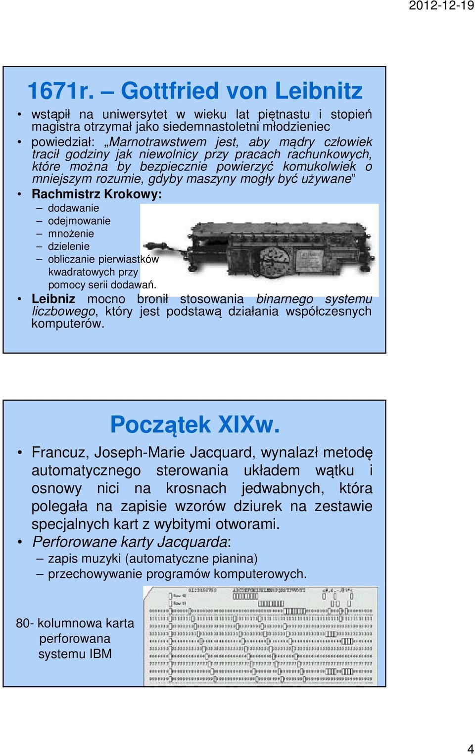 jak niewolnicy przy pracach rachunkowych, które można by bezpiecznie powierzyć komukolwiek o mniejszym rozumie, gdyby maszyny mogły być używane Rachmistrz Krokowy: dodawanie odejmowanie mnożenie