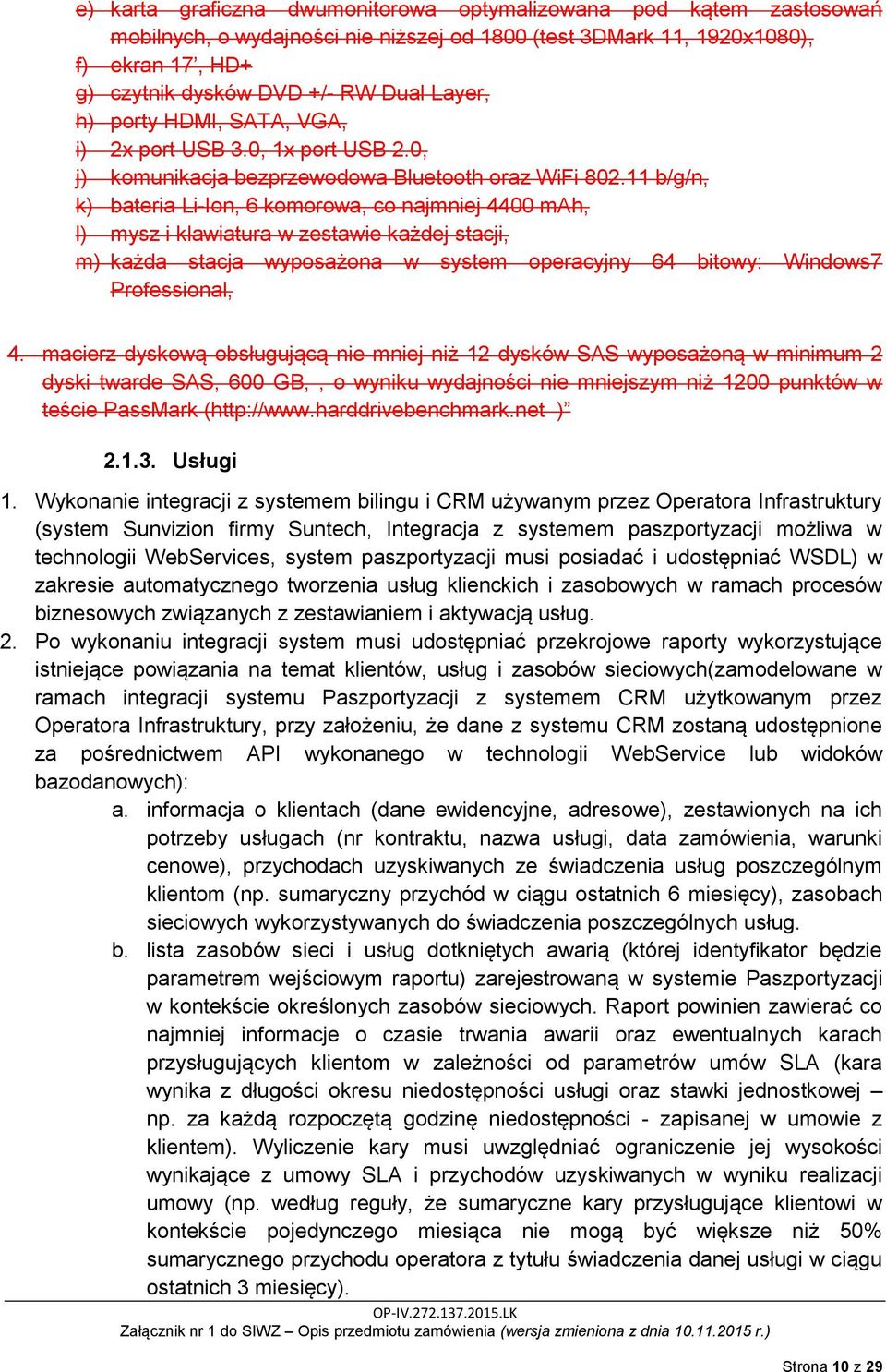 11 b/g/n, k) bateria Li-Ion, 6 komorowa, co najmniej 4400 mah, l) mysz i klawiatura w zestawie każdej stacji, m) każda stacja wyposażona w system operacyjny 64 bitowy: Windows7 Professional, 4.