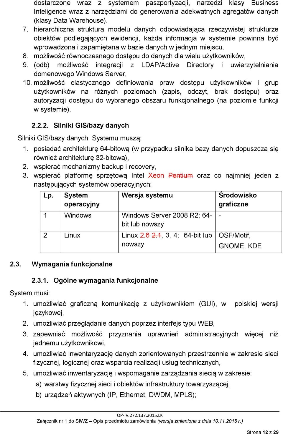 miejscu, 8. możliwość równoczesnego dostępu do danych dla wielu użytkowników, 9. (odb) możliwość integracji z LDAP/Active Directory i uwierzytelniania domenowego Windows Server, 10.