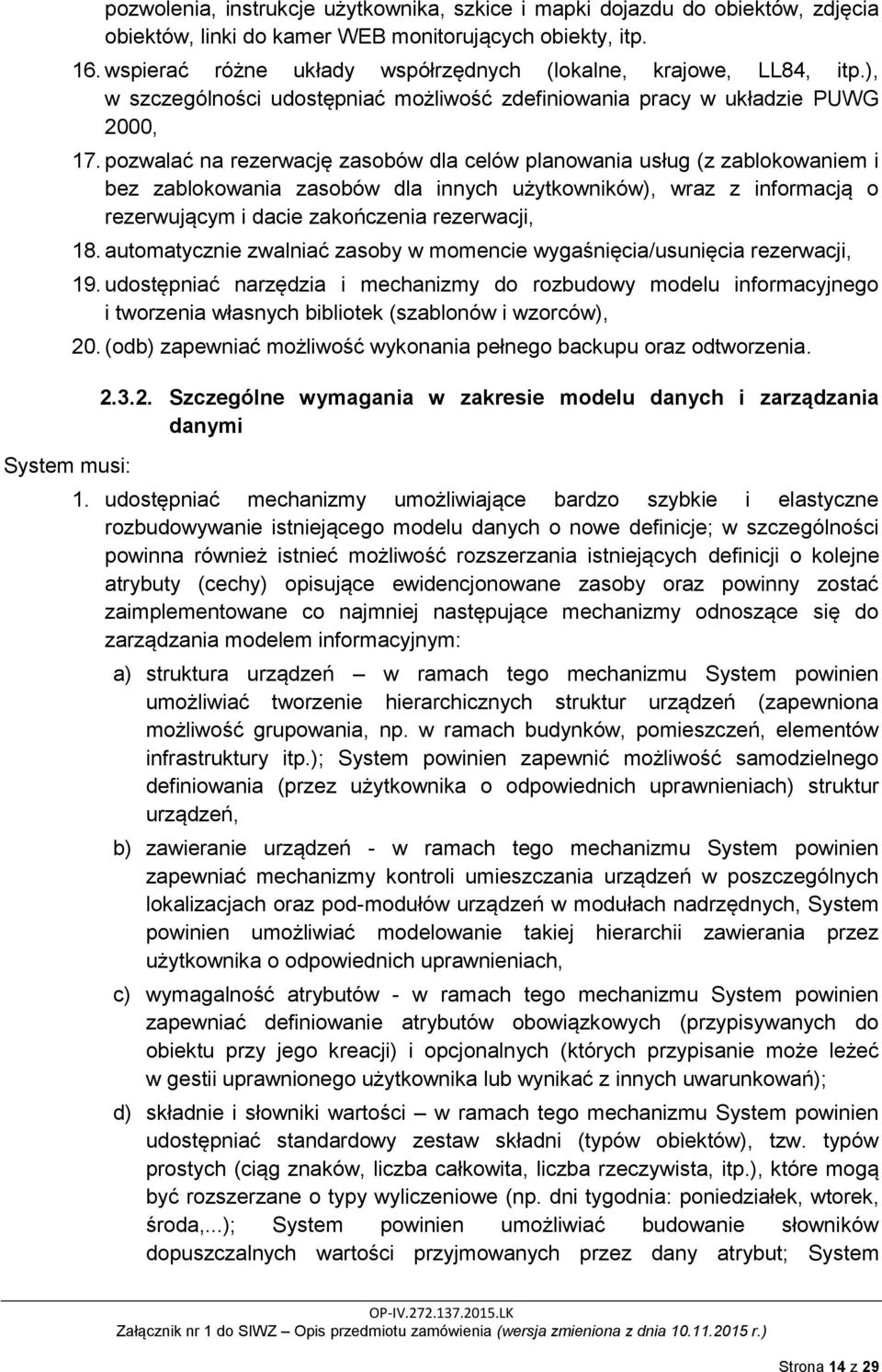 pozwalać na rezerwację zasobów dla celów planowania usług (z zablokowaniem i bez zablokowania zasobów dla innych użytkowników), wraz z informacją o rezerwującym i dacie zakończenia rezerwacji, 18.