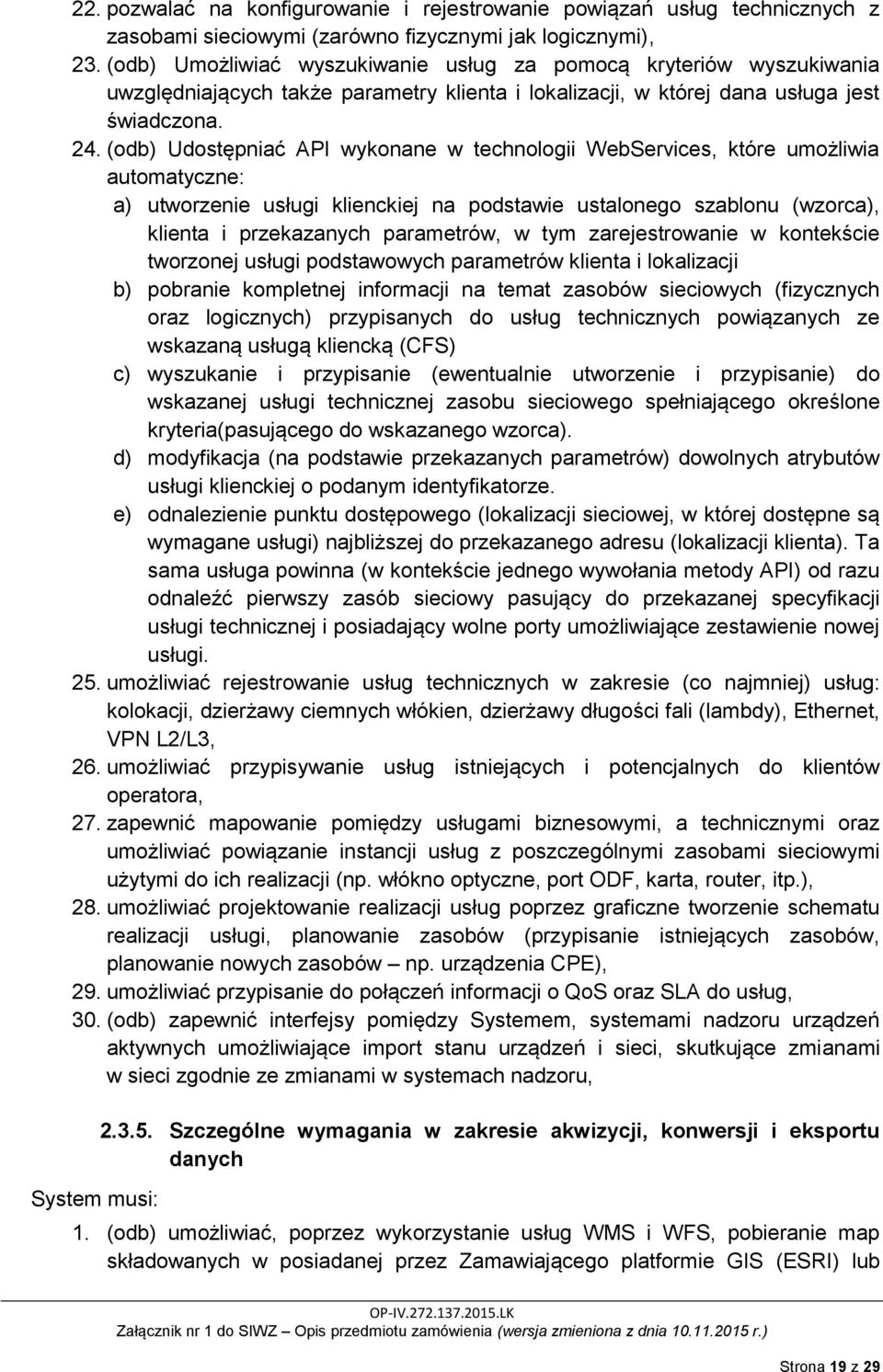 (odb) Udostępniać API wykonane w technologii WebServices, które umożliwia automatyczne: a) utworzenie usługi klienckiej na podstawie ustalonego szablonu (wzorca), klienta i przekazanych parametrów, w