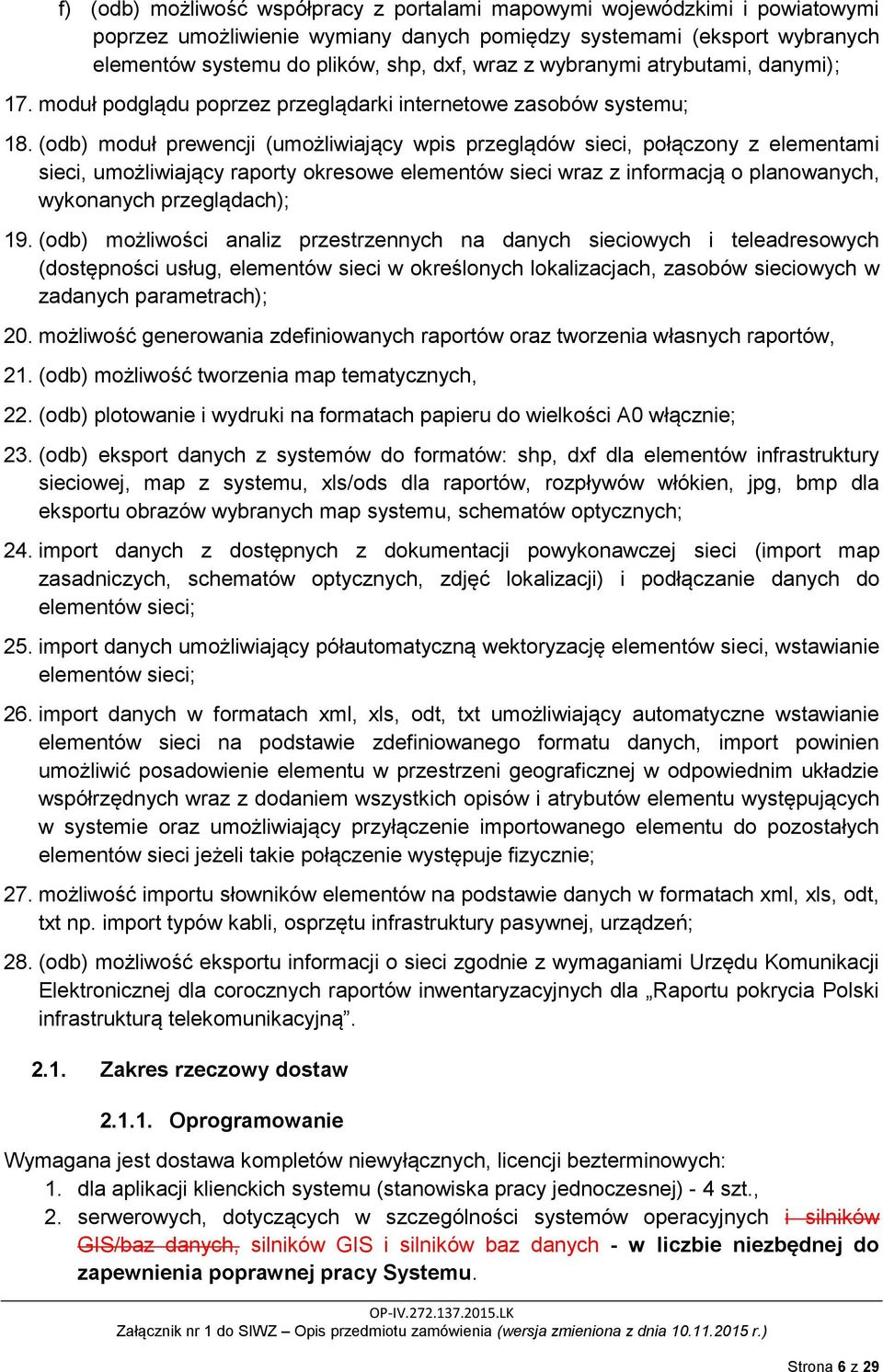 (odb) moduł prewencji (umożliwiający wpis przeglądów sieci, połączony z elementami sieci, umożliwiający raporty okresowe elementów sieci wraz z informacją o planowanych, wykonanych przeglądach); 19.