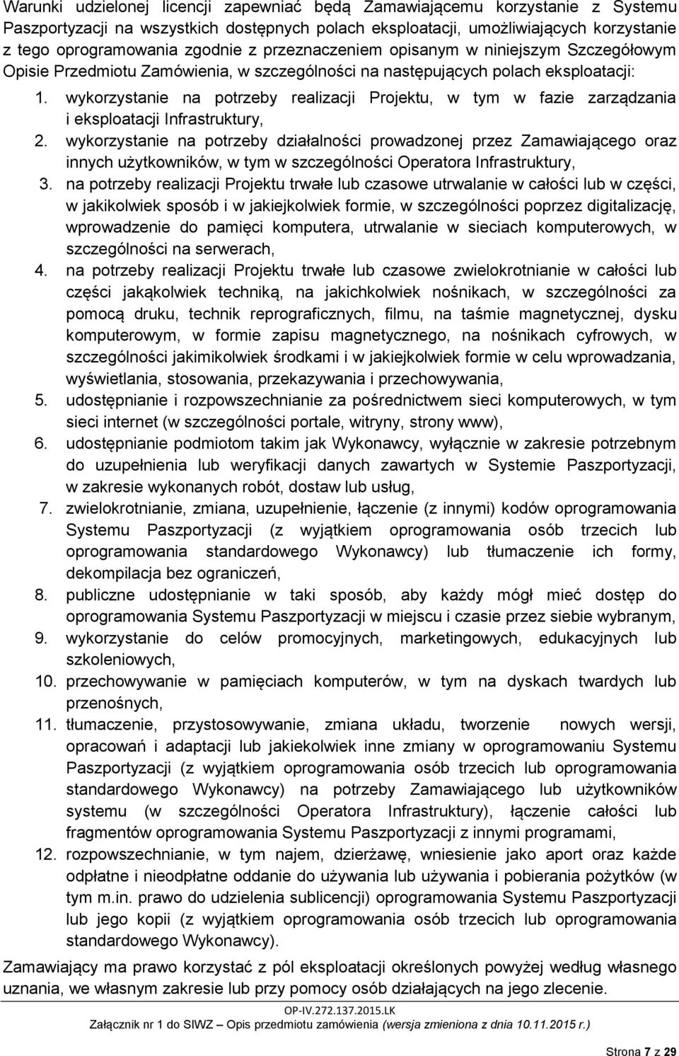 wykorzystanie na potrzeby realizacji Projektu, w tym w fazie zarządzania i eksploatacji Infrastruktury, 2.