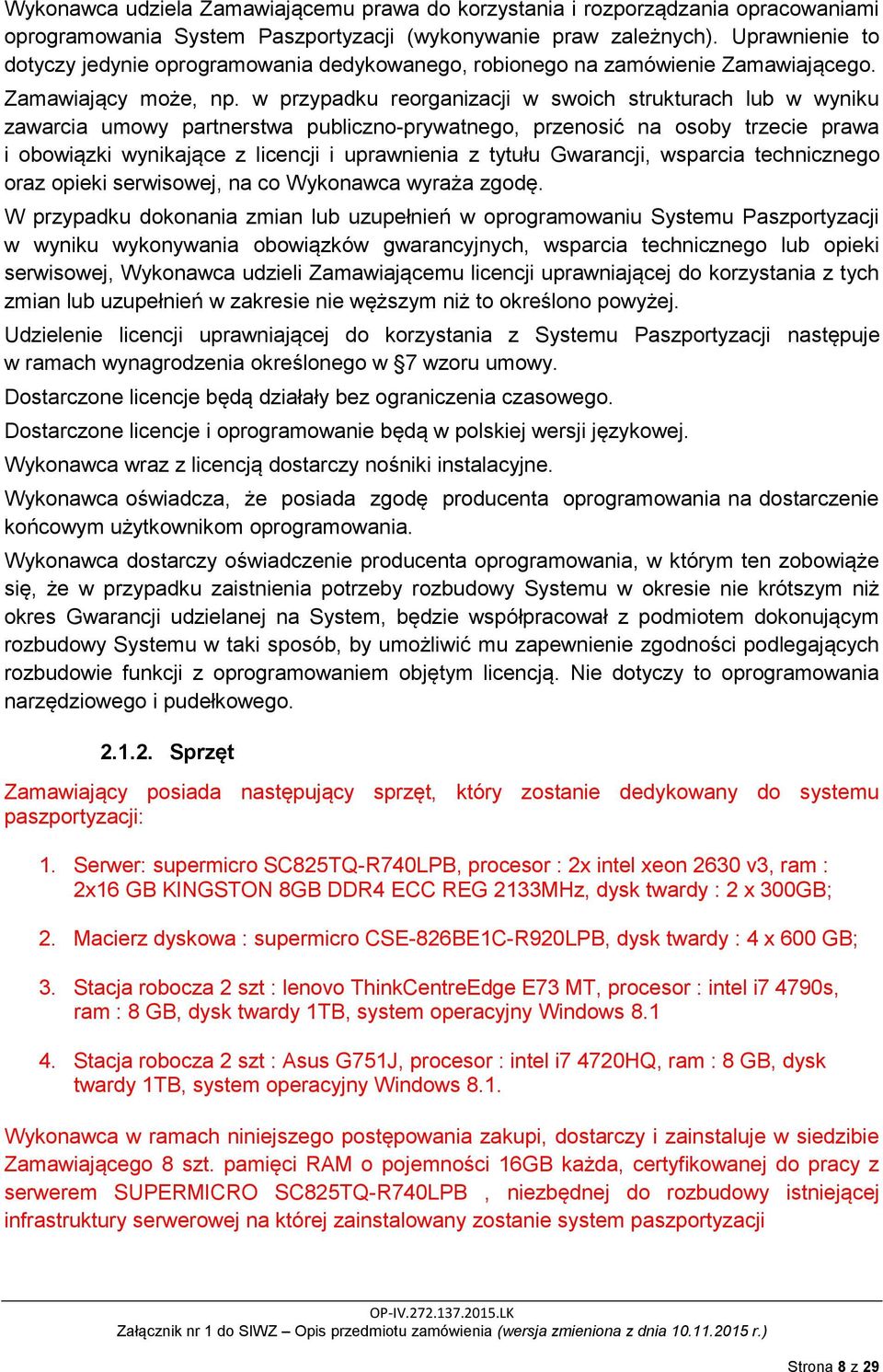 w przypadku reorganizacji w swoich strukturach lub w wyniku zawarcia umowy partnerstwa publiczno-prywatnego, przenosić na osoby trzecie prawa i obowiązki wynikające z licencji i uprawnienia z tytułu