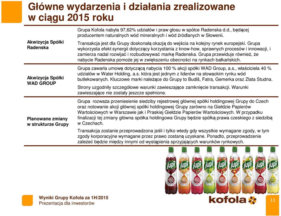 Grupa wykorzysta efekt synergii dotyczący korzystania z know-how, sprawnych procesów i innowacji, i zamierza nadal rozwijać i rozbudowywać markę Radenska.