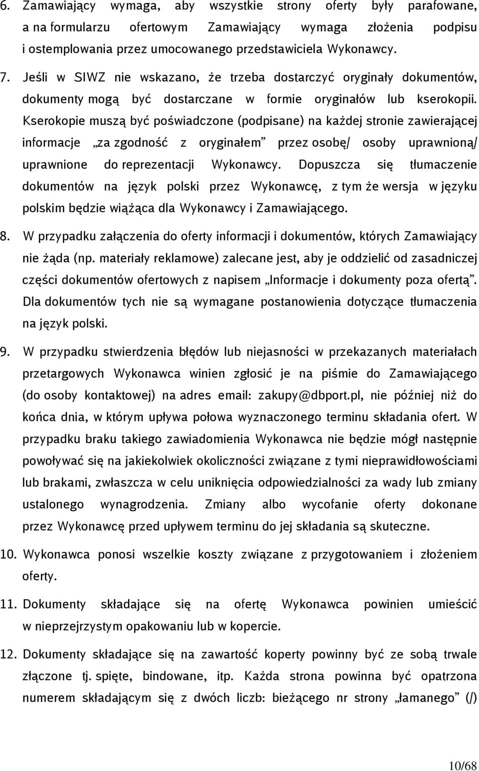 Kserokopie muszą być poświadczone (podpisane) na każdej stronie zawierającej informacje za zgodność z oryginałem przez osobę/ osoby uprawnioną/ uprawnione do reprezentacji Wykonawcy.