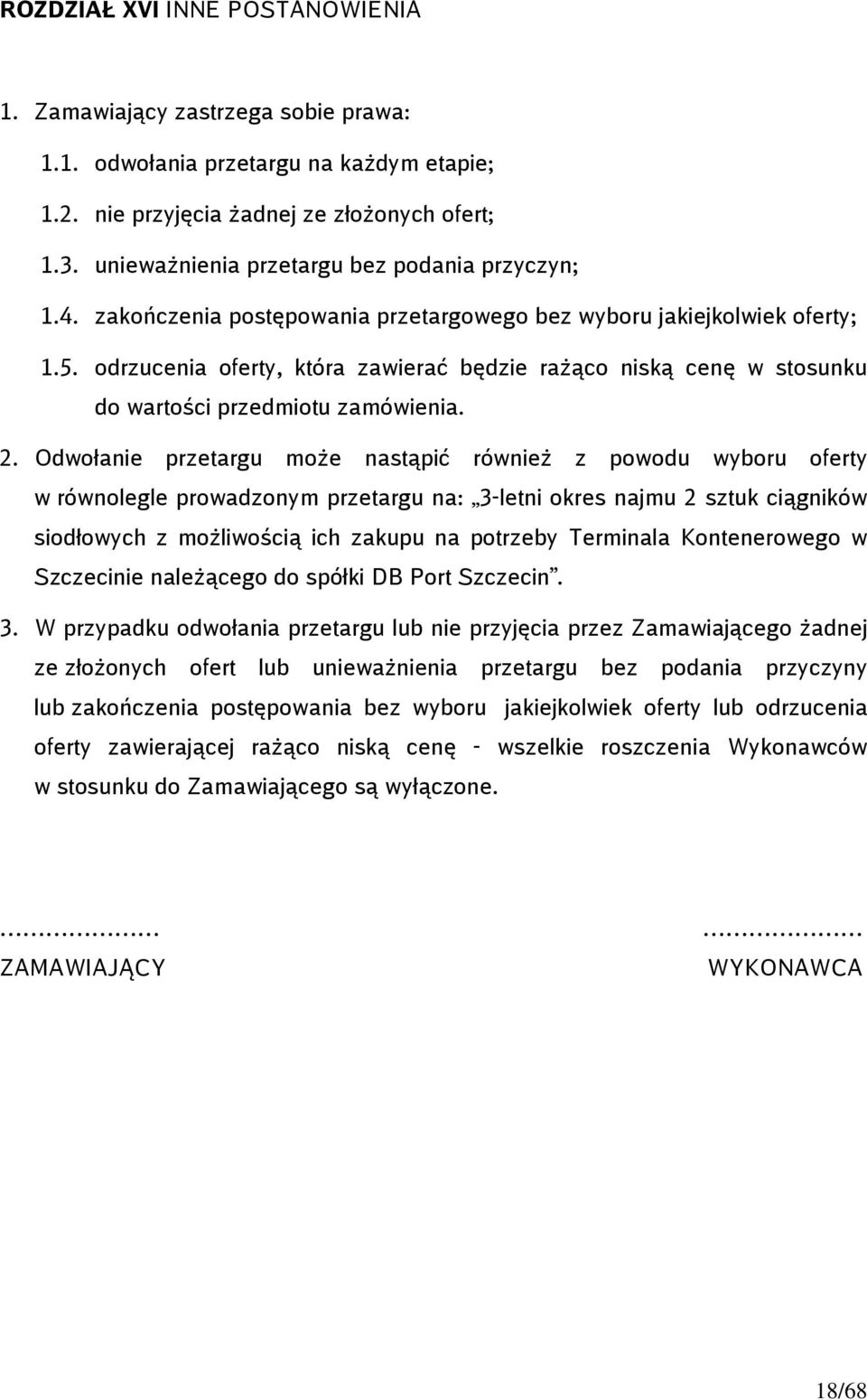 odrzucenia oferty, która zawierać będzie rażąco niską cenę w stosunku do wartości przedmiotu zamówienia. 2.