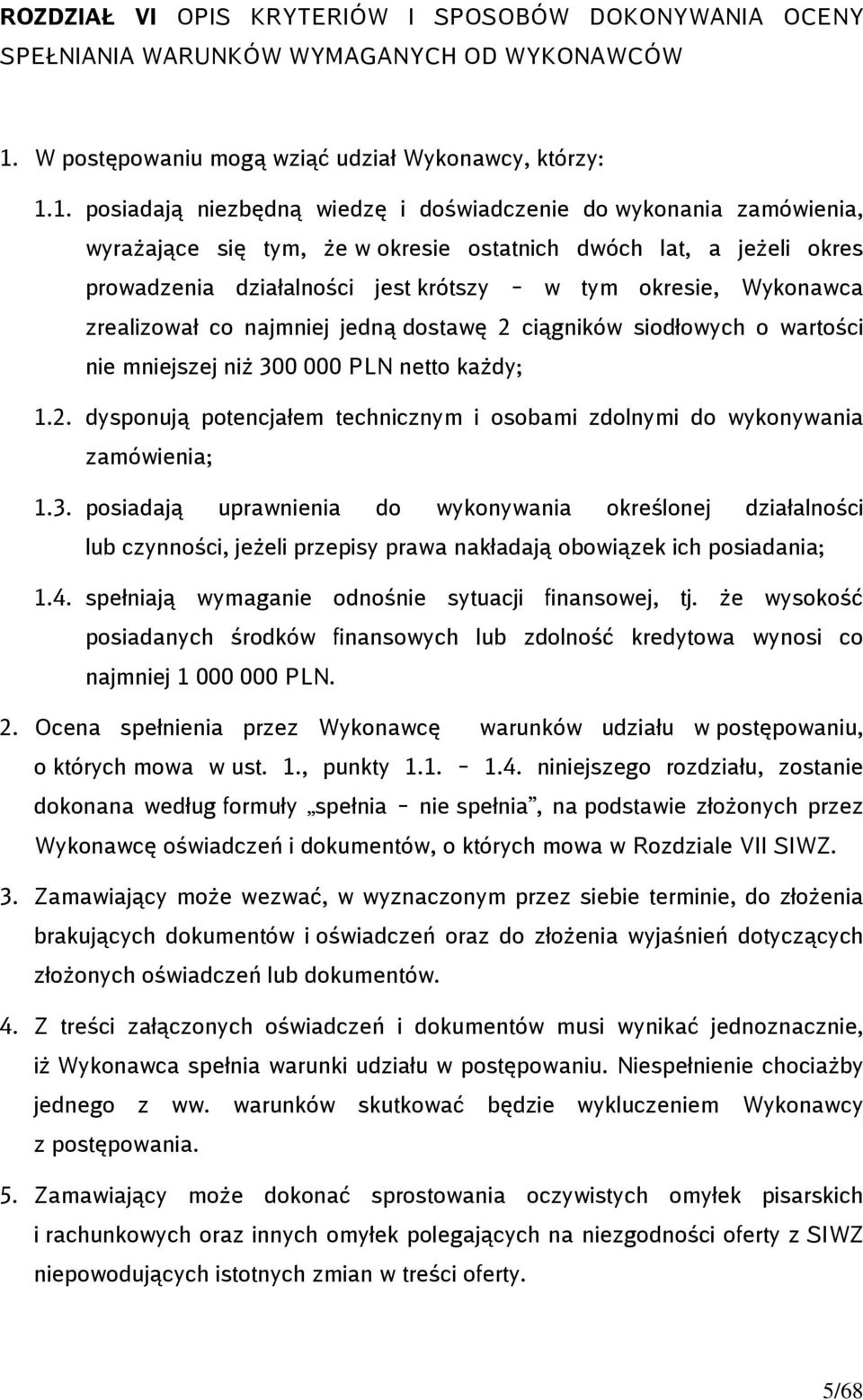 1. posiadają niezbędną wiedzę i doświadczenie do wykonania zamówienia, wyrażające się tym, że w okresie ostatnich dwóch lat, a jeżeli okres prowadzenia działalności jest krótszy w tym okresie,