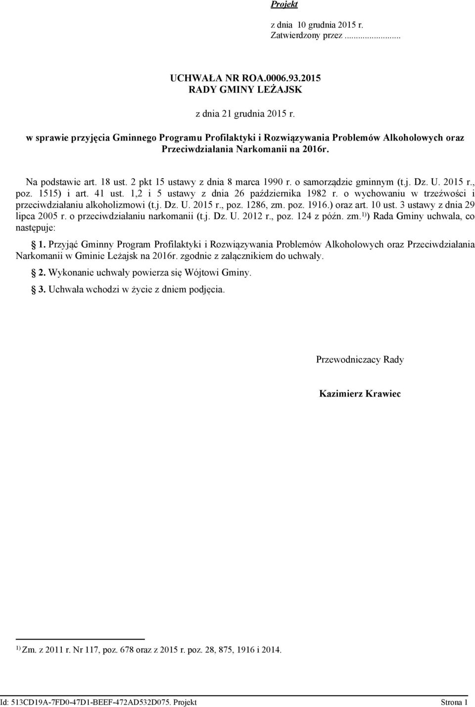 o samorządzie gminnym (t.j. Dz. U. 2015 r., poz. 1515) i art. 41 ust. 1,2 i 5 ustawy z dnia 26 października 1982 r. o wychowaniu w trzeźwości i przeciwdziałaniu alkoholizmowi (t.j. Dz. U. 2015 r., poz. 1286, zm.