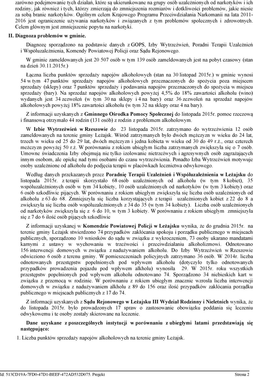 Ogólnym celem Krajowego Programu Przeciwdziałania Narkomanii na lata 2011-2016 jest ograniczenie używania narkotyków i związanych z tym problemów społecznych i zdrowotnych.