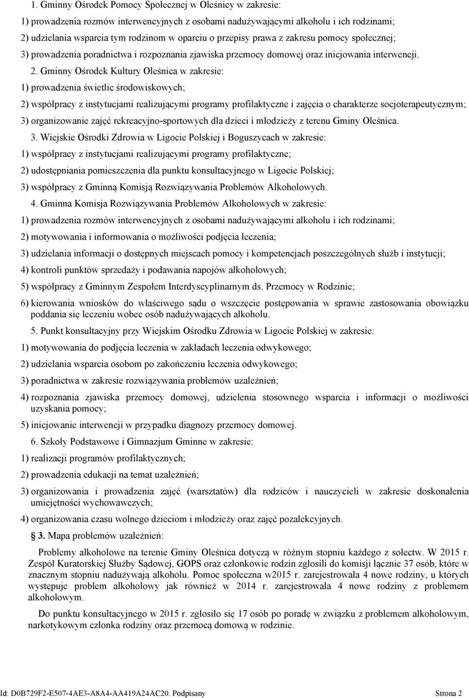 Gminny Ośrodek Kultury Oleśnica w zakresie: 1) prowadzenia świetlic środowiskowych; 2) współpracy z instytucjami realizującymi programy profilaktyczne i zajęcia o charakterze socjoterapeutycznym; 3)