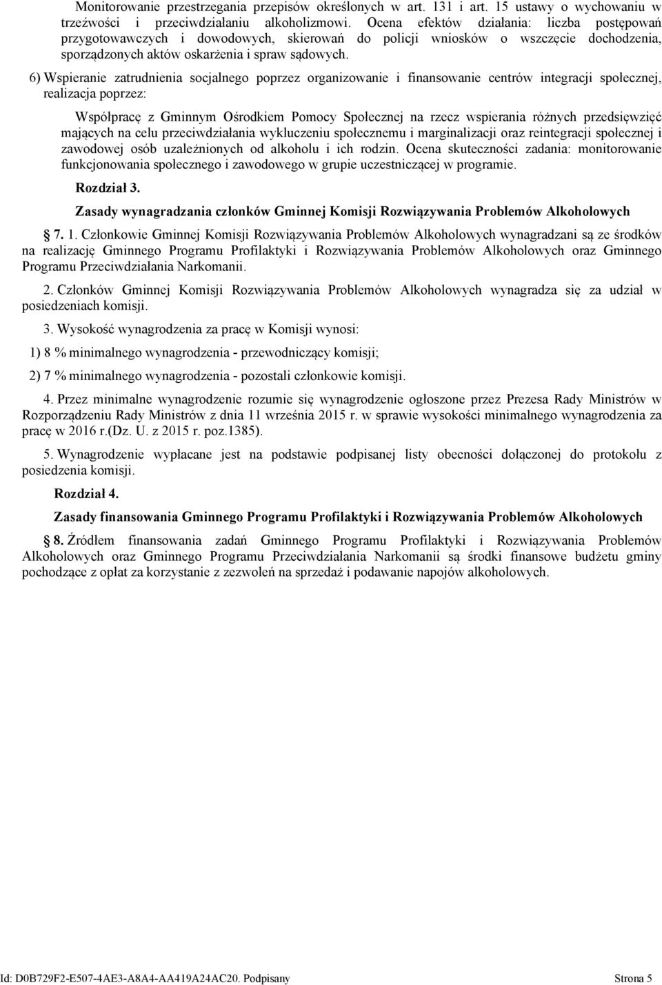 6) Wspieranie zatrudnienia socjalnego poprzez organizowanie i finansowanie centrów integracji społecznej, realizacja poprzez: Współpracę z Gminnym Ośrodkiem Pomocy Społecznej na rzecz wspierania