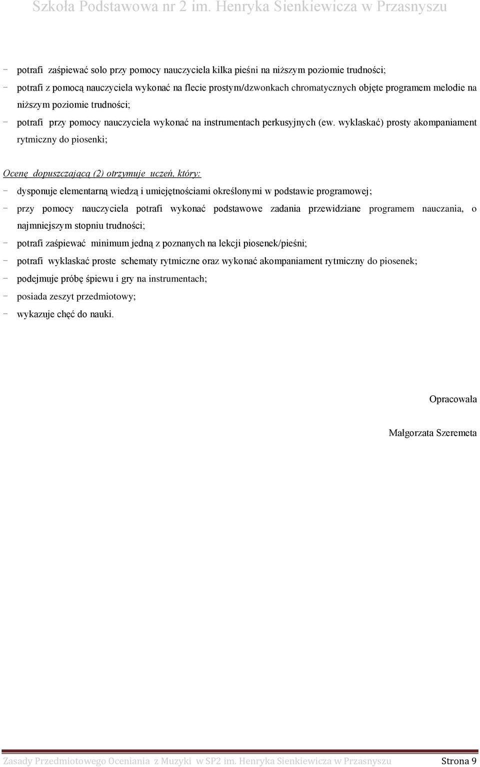 wyklaskać) prosty akompaniament rytmiczny do piosenki; Ocenę dopuszczającą (2) otrzymuje uczeń, który: - dysponuje elementarną wiedzą i umiejętnościami określonymi w podstawie programowej; - przy