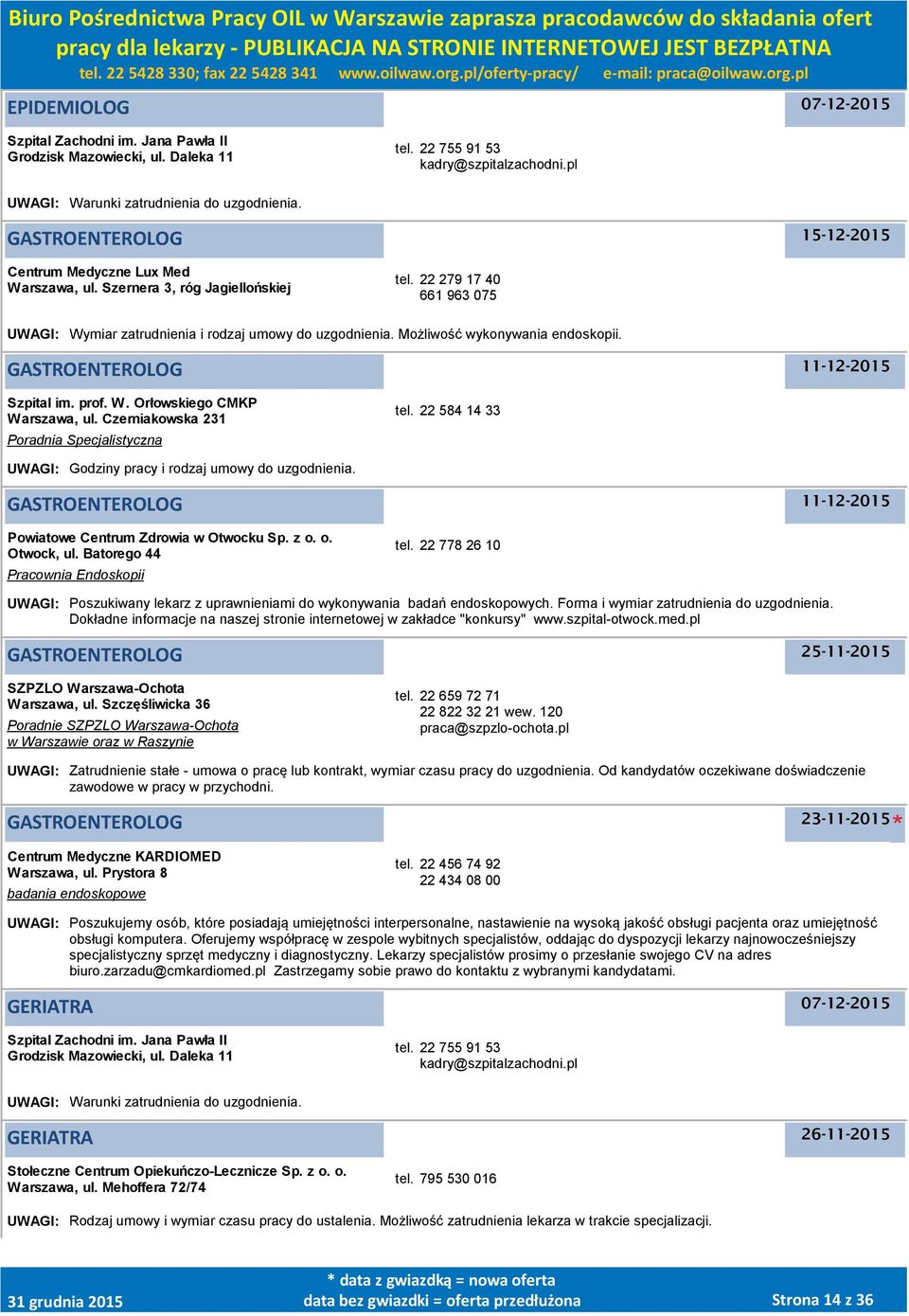 Możliwość wykonywania endoskopii. GASTROENTEROLOG Szpital im. prof. W. Orłowskiego CMKP Warszawa, ul. Czerniakowska 231 Poradnia Specjalistyczna tel.