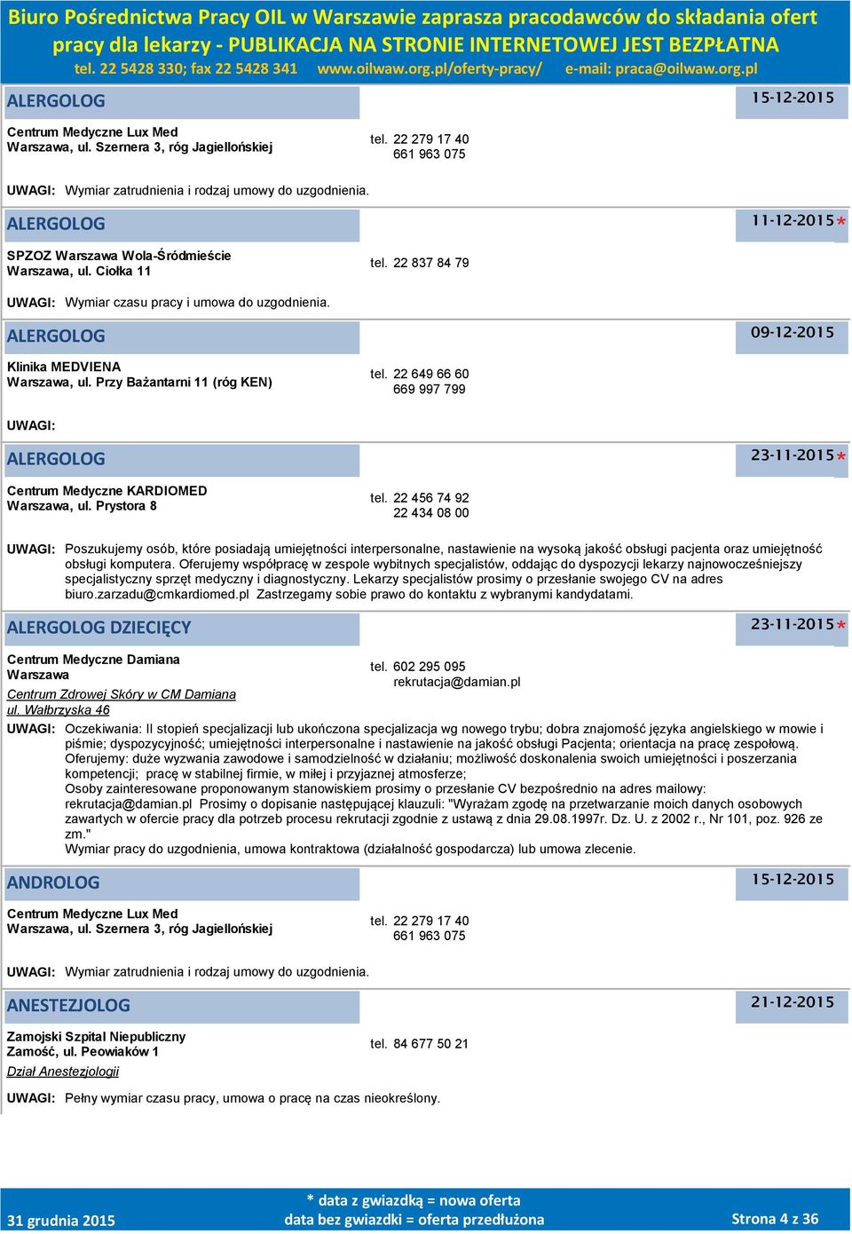 Przy Bażantarni 11 (róg KEN) tel. 22 649 66 60 669 997 799 UWAGI: ALERGOLOG 23-11-2015 Centrum Medyczne KARDIOMED Warszawa, ul. Prystora 8 tel.