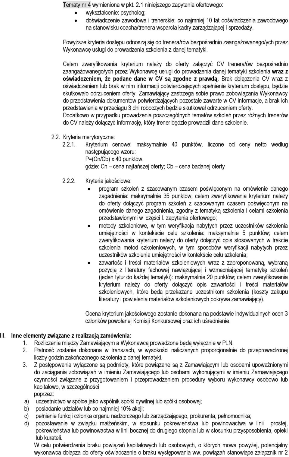 zarządzającej i sprzedaży. Powyższe kryteria dostępu odnoszą się do trenera/rów bezpośrednio zaangażowanego/ych przez Wykonawcę usługi do prowadzenia szkolenia z danej tematyki.