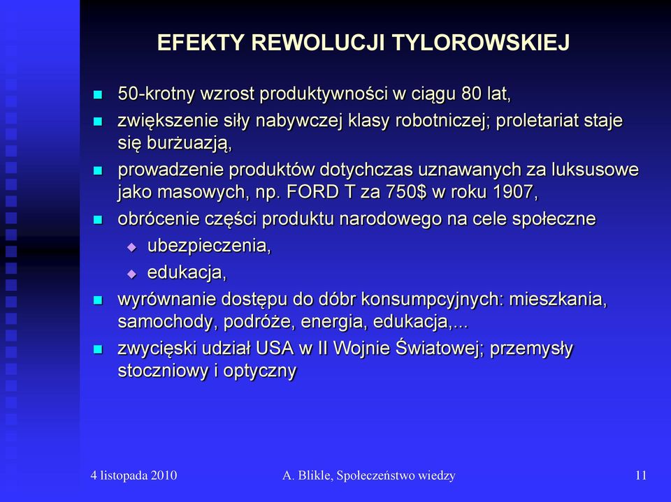 FORD T za 750$ w roku 1907, obrócenie części produktu narodowego na cele społeczne ubezpieczenia, edukacja, wyrównanie dostępu do dóbr