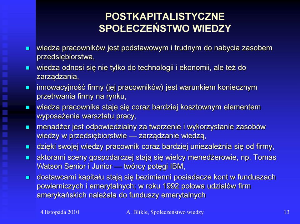 menadżer jest odpowiedzialny za tworzenie i wykorzystanie zasobów wiedzy w przedsiębiorstwie zarządzanie wiedzą, dzięki swojej wiedzy pracownik coraz bardziej uniezależnia się od firmy, aktorami