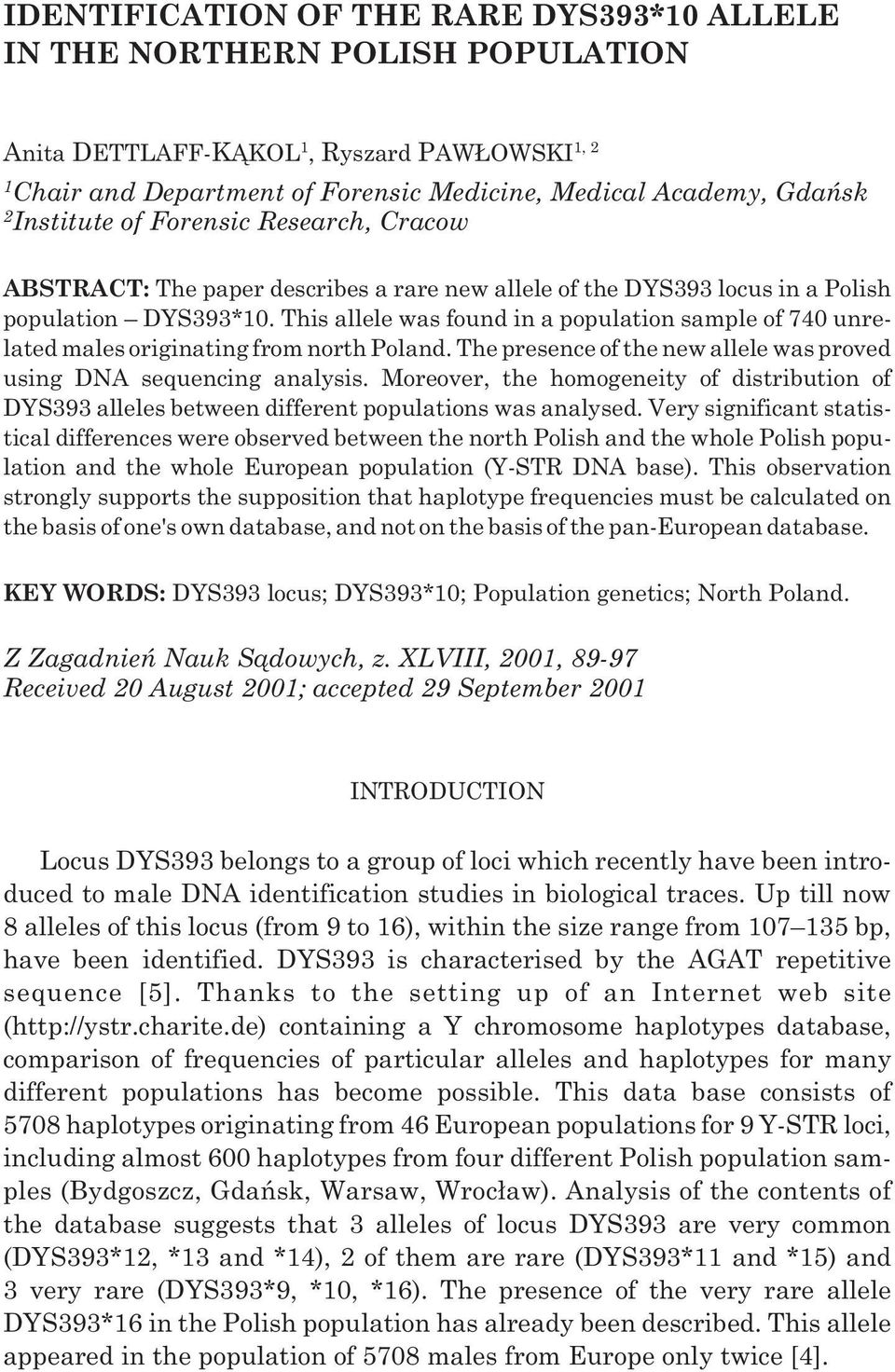 This allele was found in a population sample of 740 unrelated males originating from north Poland. The presence of the new allele was proved using DNA sequencing analysis.