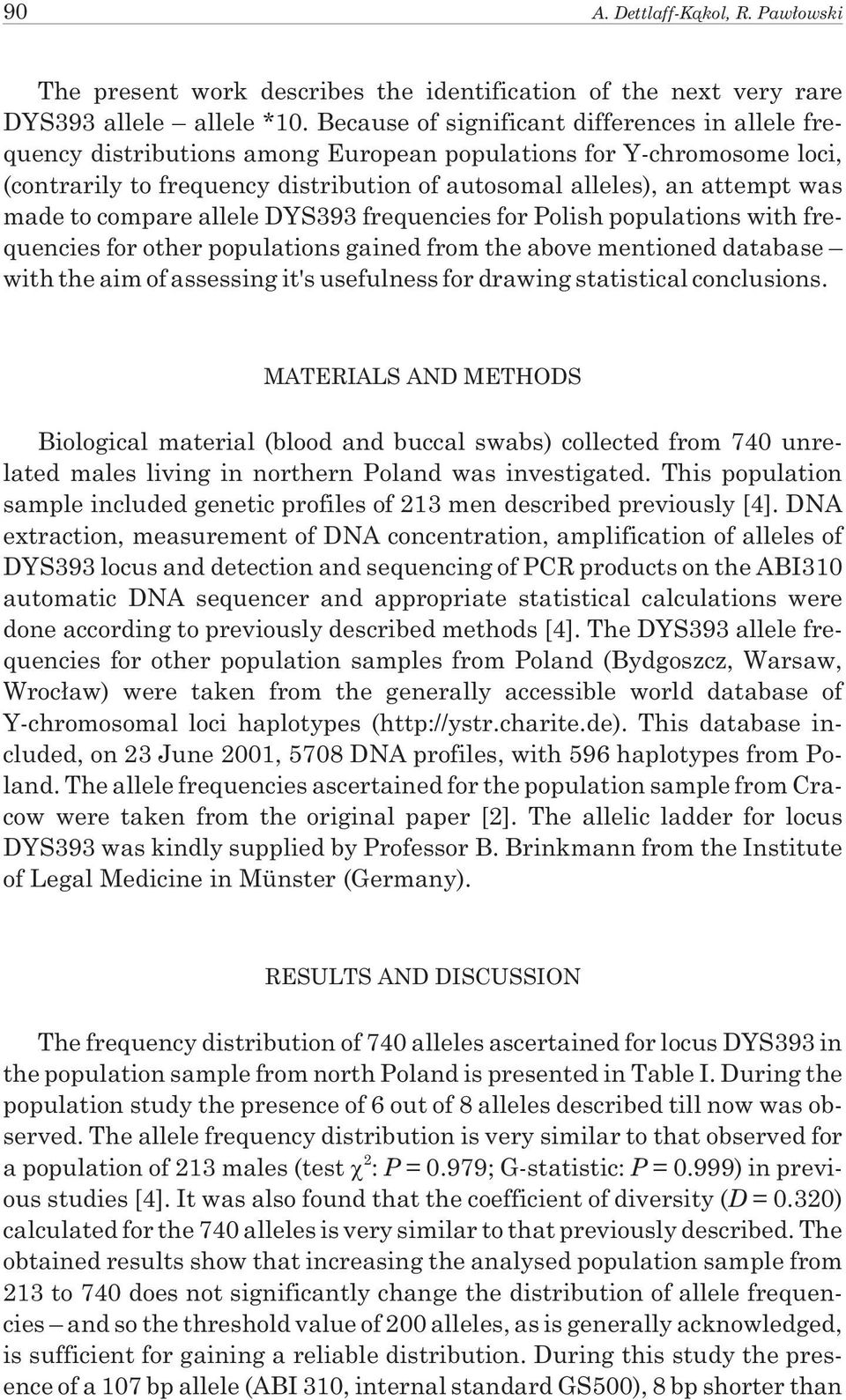 to compare allele DYS393 frequencies for Polish populations with frequencies for other populations gained from the above mentioned database with the aim of assessing it's usefulness for drawing