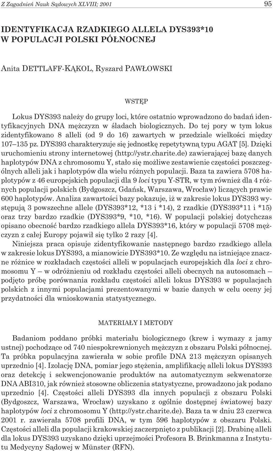 DYS393 charakteryzuje siê jednostkê repetytywn¹ typu AGAT [5]. Dziêki uruchomieniu strony internetowej (http://ystr.charite.