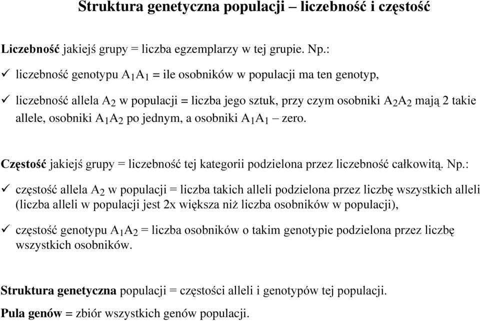 jednym, a osobniki A 1 A 1 zero. Częstość jakiejś grupy = liczebność tej kategorii podzielona przez liczebność całkowitą. Np.