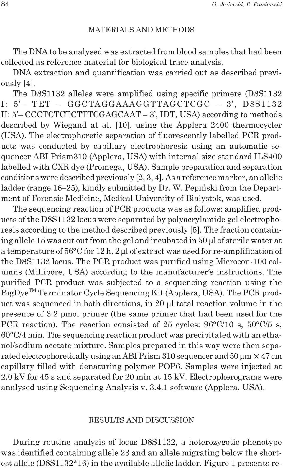 The D8S1132 alleles were amplified using specific primers (D8S1132 I: 5 TET GGCTAGGAAAGGTTAGCTCGC 3, D8S1132 II: 5 CCCTCTCTCTTTCGAGCAAT 3, IDT, USA) according to methods described by Wiegand at al.