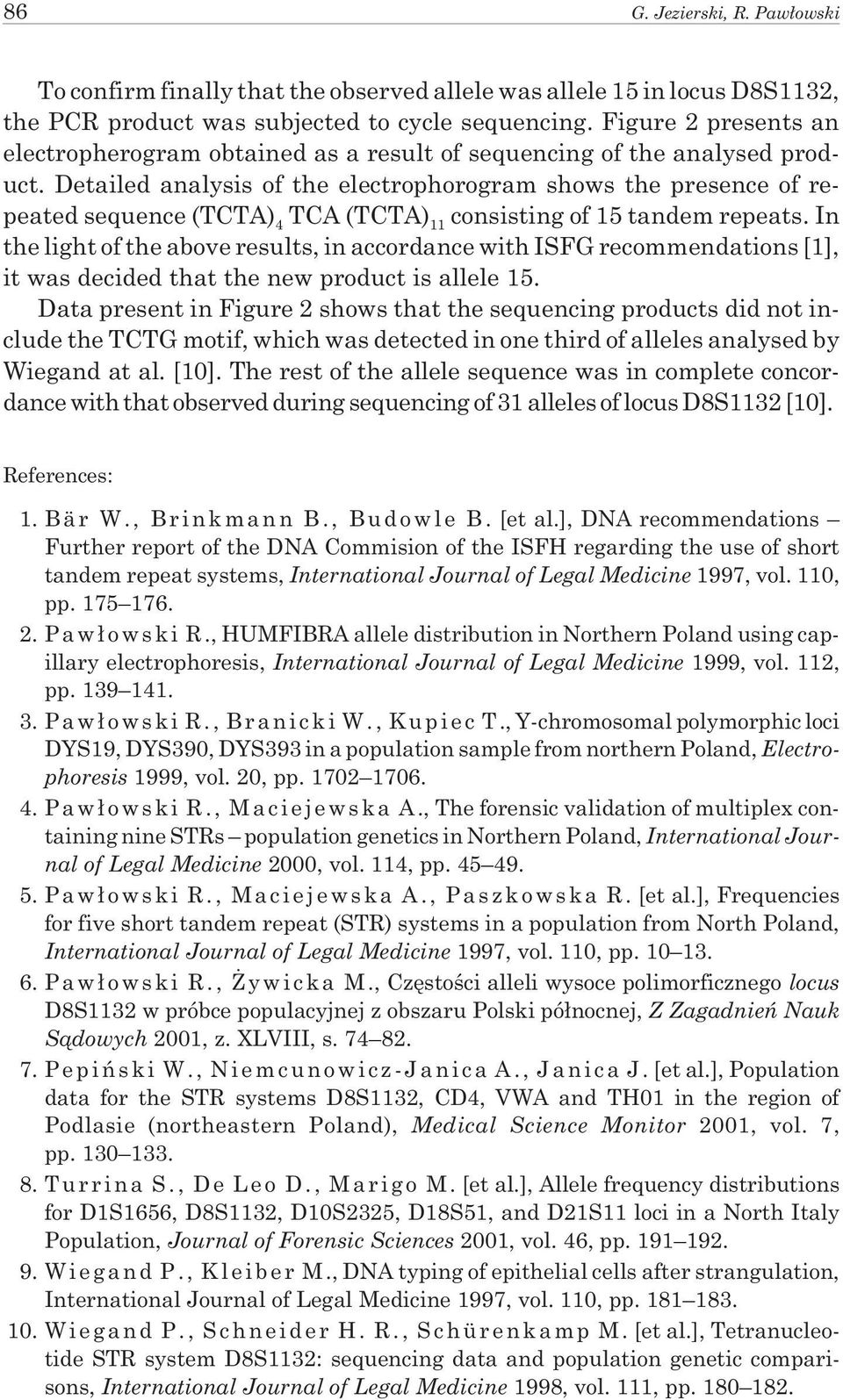 Detailed analysis of the electrophorogram shows the presence of repeated sequence (TCTA) 4 TCA (TCTA) 11 consisting of 15 tandem repeats.