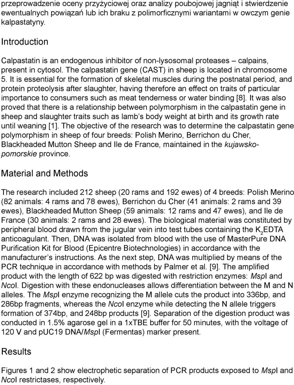 It is essential for the formation of skeletal muscles during the postnatal period, and protein proteolysis after slaughter, having therefore an effect on traits of particular importance to consumers